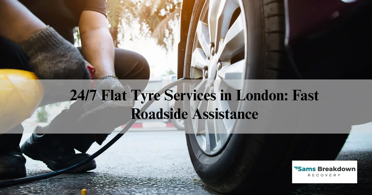 24/7 Flat Tyre Services in London: Fast Roadside Assistance