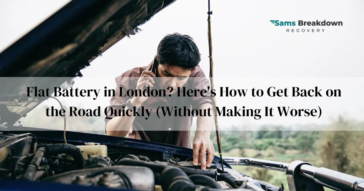 Flat Battery in London? Here’s How to Get Back on the Road Quickly (Without Making It Worse)